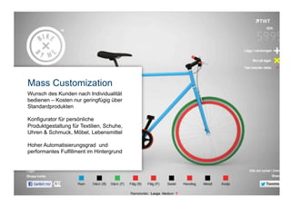 Mass Customization
     Wunsch des Kunden nach Individualität
     bedienen – Kosten nur geringfügig über
     Standardprodukten

     Konfigurator für persönliche
     Produktgestaltung für Textilien, Schuhe,
     Uhren & Schmuck, Möbel, Lebensmittel

     Hoher Automatisierungsgrad und
     performantes Fulfillment im Hintergrund




Copyright 2012 TWT
 