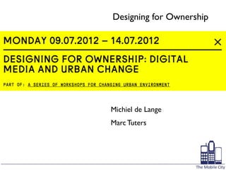 Designing for Ownership




Michiel de Lange
Marc Tuters
 