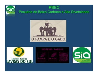PBEC
Pecuária de Baixo Carbono e Alta Diversidade
 