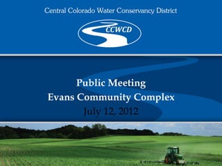Public Meeting
Evans Community Complex
       July 12, 2012
 