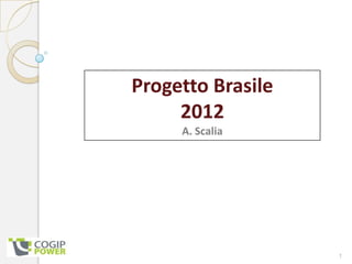 Progetto Brasile
     2012
     A. Scalia




                   1
 