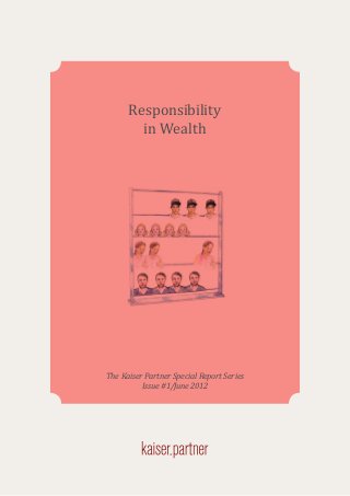 Responsibility
in Wealth

The Kaiser Partner Special Report Series
Issue #1/June 2012

 