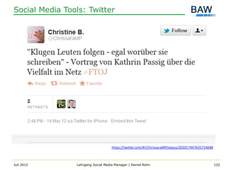 Social Media Tools: Twitter




                                    https://twitter.com/#!/ChrissaraMP/status/202017447635714048



Juli 2012       Lehrgang Social Media Manager | Daniel Rehn                                        122
 