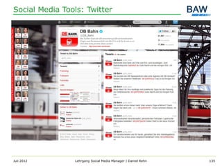 Social Media Tools: Twitter




Juli 2012       Lehrgang Social Media Manager | Daniel Rehn   135
 