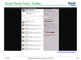Social Media Tools: Twitter




                                                              https://twitter.com/markdavidson



Juli 2012       Lehrgang Social Media Manager | Daniel Rehn                                      138
 