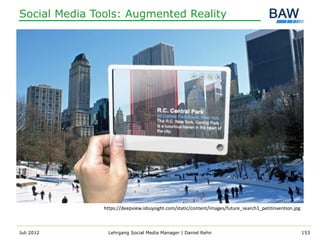 Social Media Tools: Augmented Reality




               https://deepview.isbuysight.com/static/content/images/future_search1_petitinvention.jpg



Juli 2012       Lehrgang Social Media Manager | Daniel Rehn                                              153
 