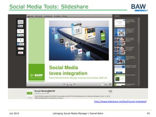 Social Media Tools: Slideshare




                                                   http://www.slideshare.net/basf/social-mediabasf



Juli 2012       Lehrgang Social Media Manager | Daniel Rehn                                          55
 