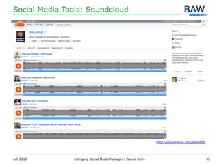 Social Media Tools: Soundcloud




                                                             http://soundcloud.com/bekobbl/



Juli 2012      Lehrgang Social Media Manager | Daniel Rehn                                    65
 