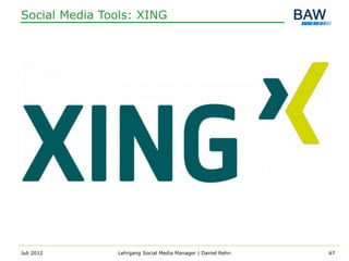 Social Media Tools: XING




Juli 2012      Lehrgang Social Media Manager | Daniel Rehn   67
 