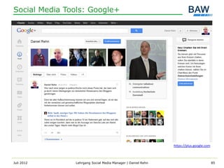 Social Media Tools: Google+




                                                             https://plus.google.com



Juli 2012      Lehrgang Social Media Manager | Daniel Rehn                             85
 