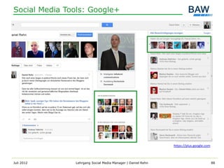 Social Media Tools: Google+




                                                             https://plus.google.com



Juli 2012      Lehrgang Social Media Manager | Daniel Rehn                             88
 