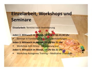 Einzelarbeit, Workshops und
Seminare
Einzelarbeit: Termine nach Vereinbarung

Jeden 2. Mittwoch im Monat, 18:30 Uhr bis 21...
