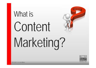 What is
   Content
   Marketing?
20.9.2012 Dr. Ute Hillmer
 