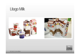 Litago Milk




20.9.2012 Dr. Ute Hillmer
 