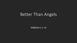 Better Than Angels 
HEBREWS 1:1–14 
 