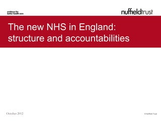 Last updated: August 2013 © Nuffield Trust
The new NHS in England:
structure and accountabilities
 
