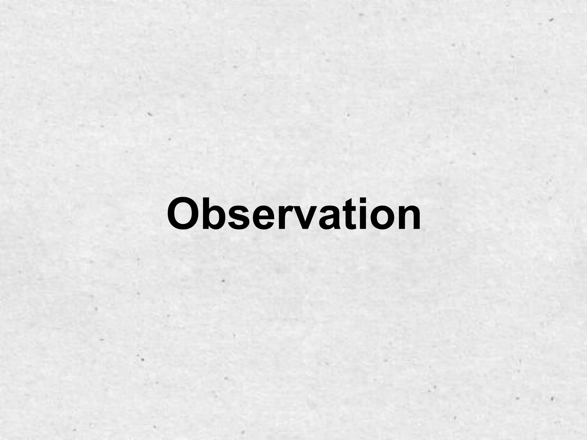 Observation
 