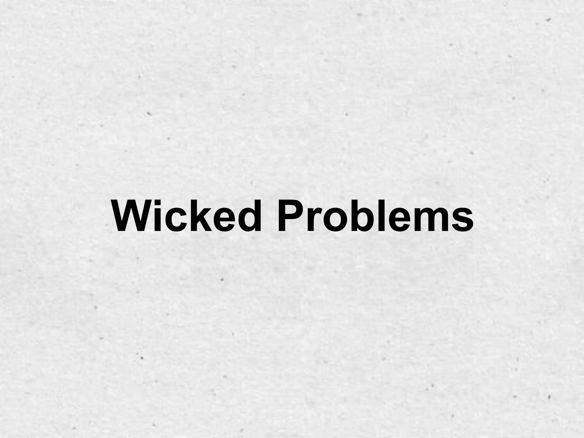 Wicked Problems
 
