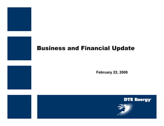 Business and Financial Update



                 February 22, 2008
 