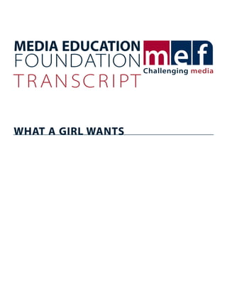 MEDIA EDUCATION
FOUNDATION           Challenging media
T R A N S C R I PT

WHAT A GIRL WANTS
 