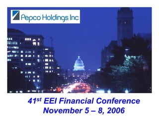 41st EEI Financial Conference
     November 5 – 8, 2006
 