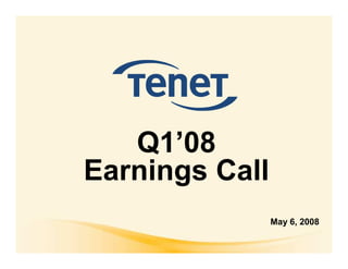 Q1’08
Earnings Call
                May 6, 2008
 