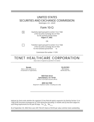 UNITED STATES
             SECURITIES AND EXCHANGE COMMISSION
                                                     Washington, D.C. 20549


                                                         Form 10-Q
                                    Quarterly report pursuant to section 13 or 15(d)
                  X
                                       of the Securities Exchange Act of 1934
                                            for the quarterly period ended
                                                   August 31, 2002.

                                                                   OR

                                    Transition report pursuant to section 13 or 15(d)
                                        of the Securities Exchange Act of 1934
                                       For the transition period from     to     .

                                              Commission file number 1-7293



     TENET HEALTHCARE CORPORATION
                                         (Exact name of registrant as specified in its charter)




                         Nevada                                                                    95-2557091
                (State or other jurisdiction of                                                     (IRS Employer
               incorporation or organization)                                                     Identification No.)



                                                        3820 State Street
                                                    Santa Barbara, CA 93105
                                                  (Address of principal executive offices)


                                                           (805) 563-7000
                                        (Registrant’s telephone number, including area code)




Indicate by check mark whether the registrant (1) has filed all reports required to be filed by Section 13 or
15(d) of the Securities Exchange Act of 1934 during the preceding 12 months and (2) has been subject to
such filing requirements for the past 90 days: Yes X No

As of September 30, 2002 there were 487,702,672 shares of $0.05 par value common stock outstanding.
 