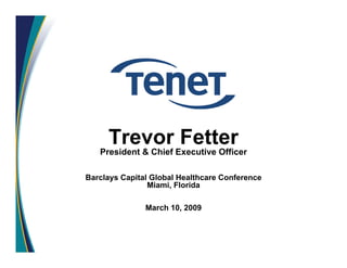 Trevor Fetter
   President & Chief Executive Officer

Barclays Capital Global Healthcare Conference
                Miami, Florida

               March 10, 2009
 