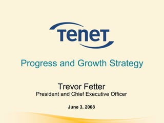 Progress and Growth Strategy

           Trevor Fetter
   President and Chief Executive Officer

               June 3, 2008
 