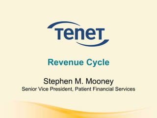 Revenue Cycle

         Stephen M. Mooney
Senior Vice President, Patient Financial Services
 