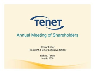 Annual Meeting of Shareholders

                Trevor Fetter
     President & Chief Executive Officer

               Dallas, Texas
                May 8, 2008
 
