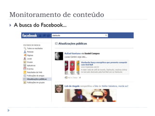 Monitoramento de conteúdo
   A busca do Facebook...
 