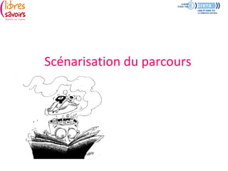 Scénarisation du parcours
 