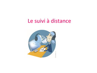 Le suivi à distance
 