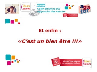 Et enfin :

«C’est un bien être !!!»
 