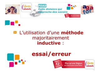 L’utilisation d’une méthode
       majoritairement
         inductive :

     essai/erreur
 