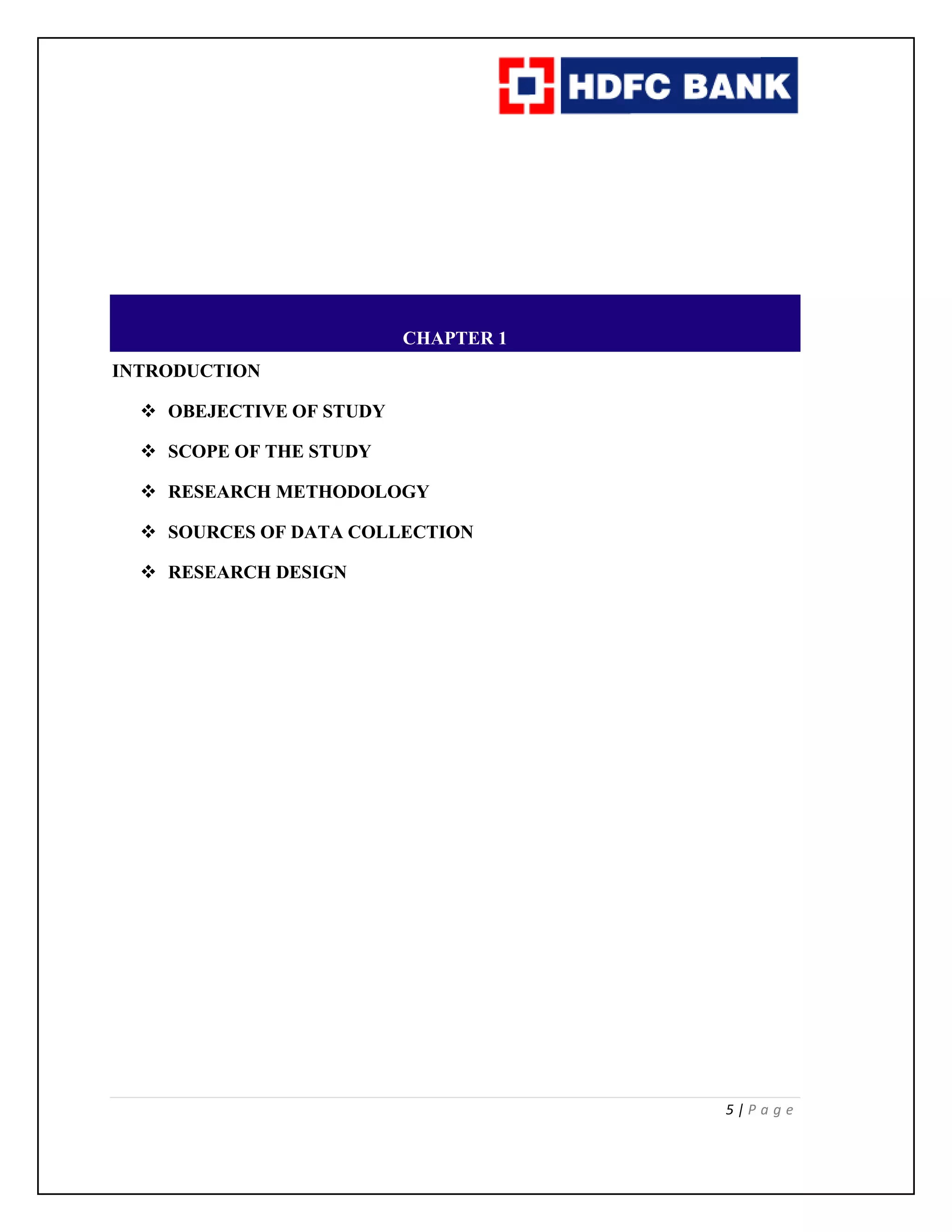 5 | P a g e
CHAPTER 1
INTRODUCTION
 OBEJECTIVE OF STUDY
 SCOPE OF THE STUDY
 RESEARCH METHODOLOGY
 SOURCES OF DATA COLLECTION
 RESEARCH DESIGN
 