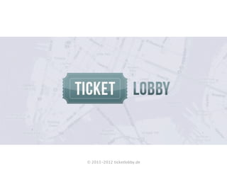 © 2011-2012 ticketlobby.de
 