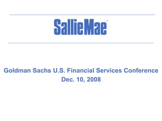 Goldman Sachs U.S. Financial Services Conference
                Dec. 10, 2008
 