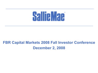FBR Capital Markets 2008 Fall Investor Conference
               December 2, 2008
 
