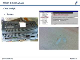 forensicinsight.org Page 12 / 21
When I met SCADA
Case Studyk
 Prepare
 