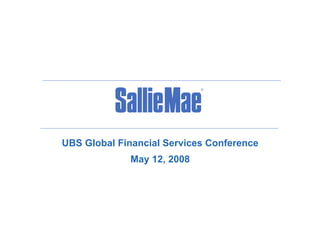 UBS Global Financial Services Conference
             May 12, 2008
 