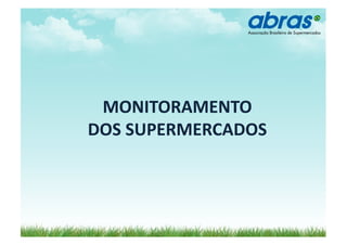 MONITORAMENTO	
  
DOS	
  SUPERMERCADOS	
  
 