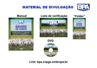 Manual          Lista de verificação   “Folder”




                     DVD




         Link: bpa.cnpgc.embrapa.br
 