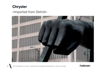 Chrysler
     «Imported from Detroit»




15   «Von der Strategie zum Image - die Geheimnisse erfolgreicher Markenführung»  Basics id-ee Blog
 