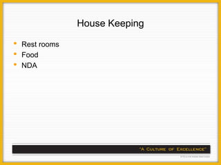 House Keeping

•   Rest rooms
•   Food
•   NDA
 