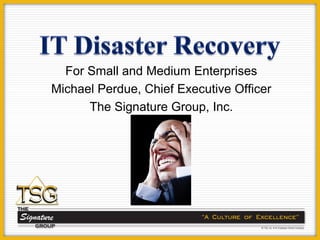 For Small and Medium Enterprises
Michael Perdue, Chief Executive Officer
      The Signature Group, Inc.
 