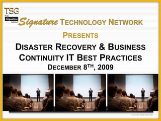 PRESENTS
DISASTER RECOVERY & BUSINESS
 CONTINUITY IT BEST PRACTICES
       DECEMBER 8TH, 2009
 