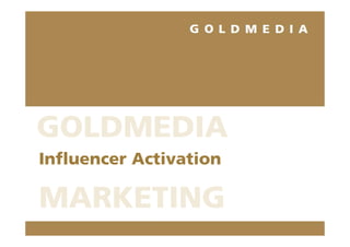 GOLDMEDIA
Influencer Activation

MARKETING
 