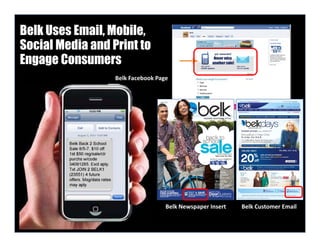 Belk Uses Email, Mobile,
Social Media and Print to
Engage Consumers
                  Belk Facebook Page




                                   Belk Newspaper Insert   Belk Customer Email
 